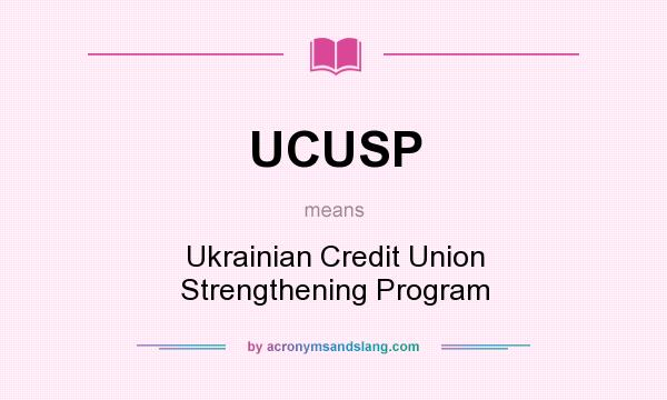 What does UCUSP mean? It stands for Ukrainian Credit Union Strengthening Program