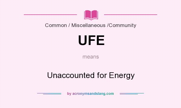 What does UFE mean? It stands for Unaccounted for Energy