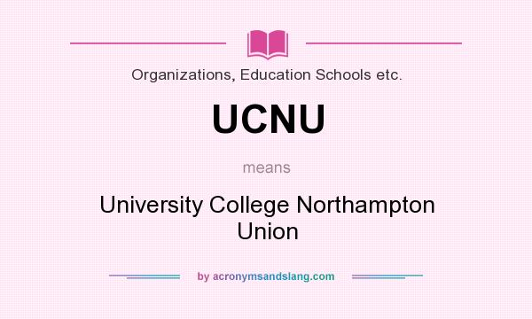 What does UCNU mean? It stands for University College Northampton Union