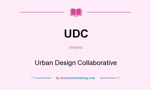 What does UDC mean? It stands for Urban Design Collaborative