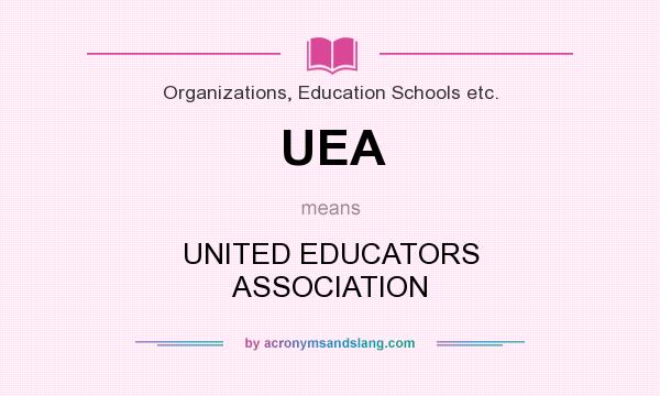 What does UEA mean? It stands for UNITED EDUCATORS ASSOCIATION