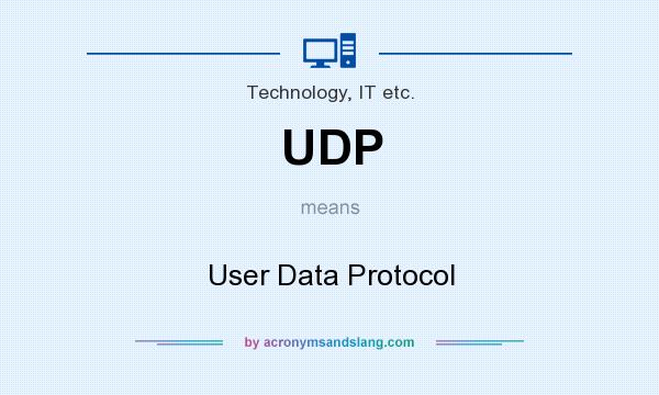 What does UDP mean? It stands for User Data Protocol