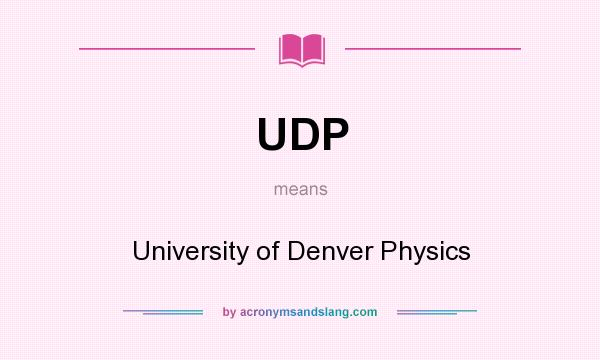 What does UDP mean? It stands for University of Denver Physics