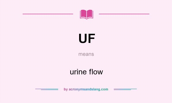 What does UF mean? It stands for urine flow