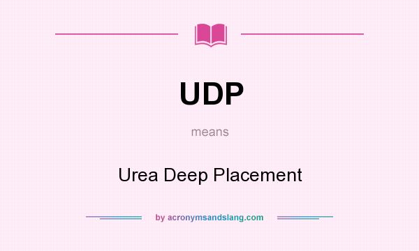 What does UDP mean? It stands for Urea Deep Placement
