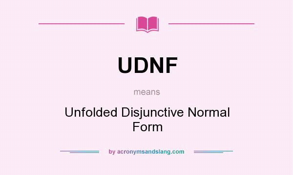 What does UDNF mean? It stands for Unfolded Disjunctive Normal Form