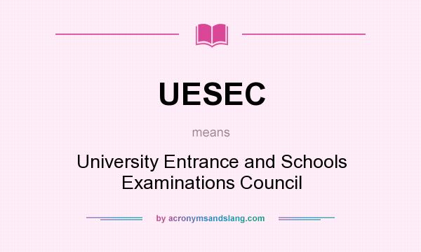 What does UESEC mean? It stands for University Entrance and Schools Examinations Council