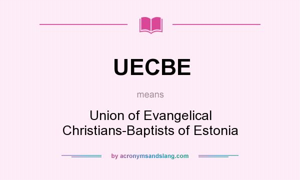 What does UECBE mean? It stands for Union of Evangelical Christians-Baptists of Estonia