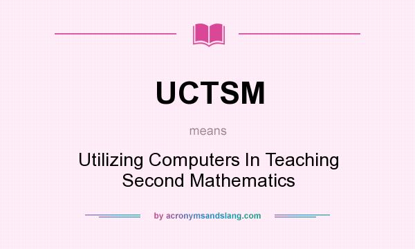 What does UCTSM mean? It stands for Utilizing Computers In Teaching Second Mathematics