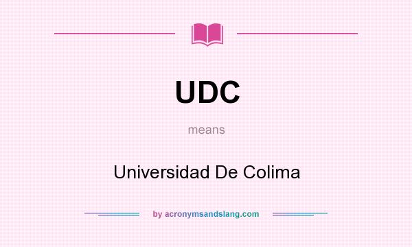 What does UDC mean? It stands for Universidad De Colima