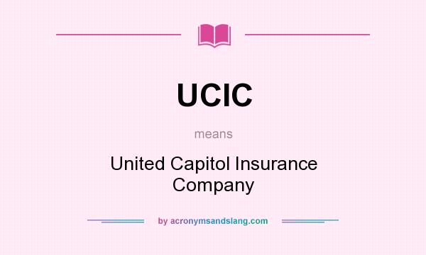 What does UCIC mean? It stands for United Capitol Insurance Company