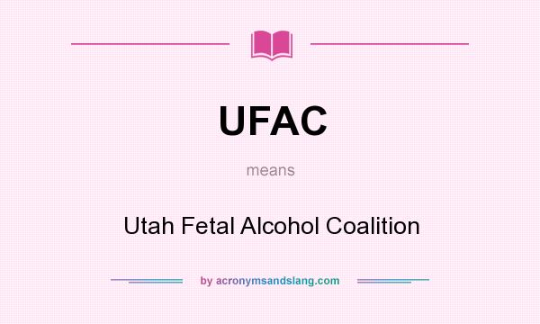 What does UFAC mean? It stands for Utah Fetal Alcohol Coalition