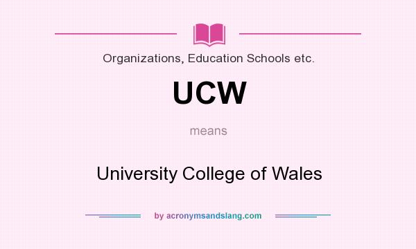 What does UCW mean? It stands for University College of Wales