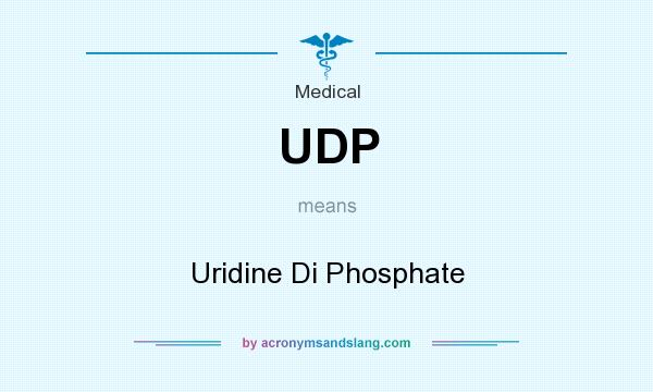What does UDP mean? It stands for Uridine Di Phosphate