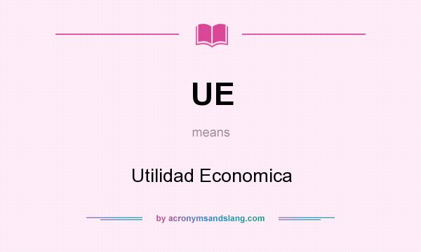What does UE mean? It stands for Utilidad Economica