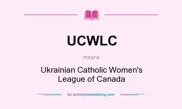 What does UCWLC mean? It stands for Ukrainian Catholic Women`s League of Canada