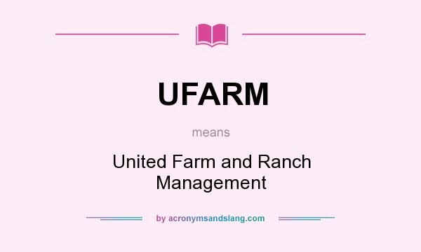 What does UFARM mean? It stands for United Farm and Ranch Management