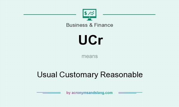 What does UCr mean? It stands for Usual Customary Reasonable