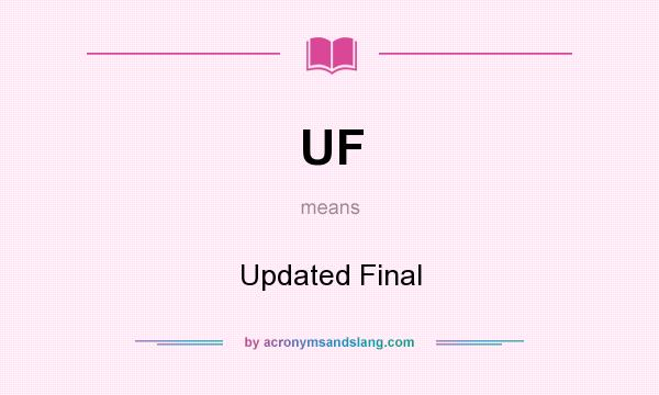 What does UF mean? It stands for Updated Final