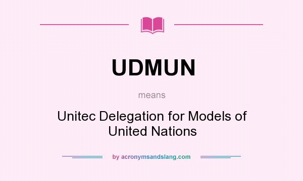 What does UDMUN mean? It stands for Unitec Delegation for Models of United Nations