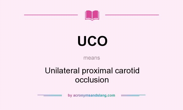 What does UCO mean? It stands for Unilateral proximal carotid occlusion