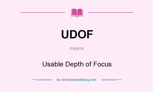What does UDOF mean? It stands for Usable Depth of Focus