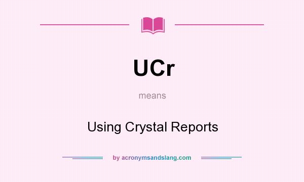 What does UCr mean? It stands for Using Crystal Reports