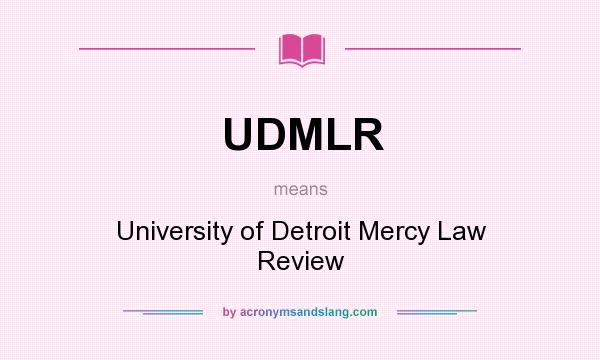 What does UDMLR mean? It stands for University of Detroit Mercy Law Review
