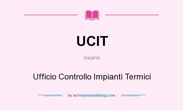 What does UCIT mean? It stands for Ufficio Controllo Impianti Termici