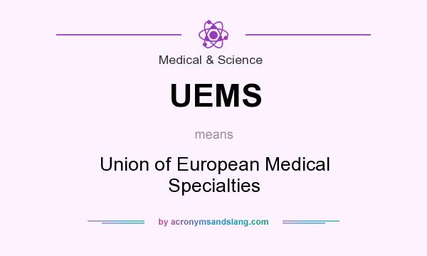 What does UEMS mean? It stands for Union of European Medical Specialties