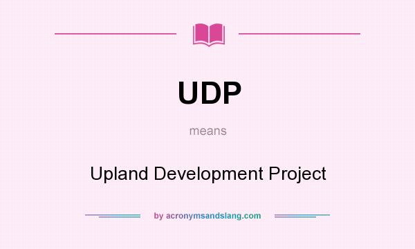 What does UDP mean? It stands for Upland Development Project