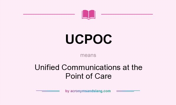 What does UCPOC mean? It stands for Unified Communications at the Point of Care