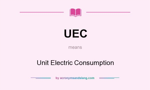 What does UEC mean? It stands for Unit Electric Consumption