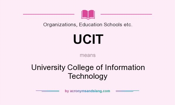 What does UCIT mean? It stands for University College of Information Technology