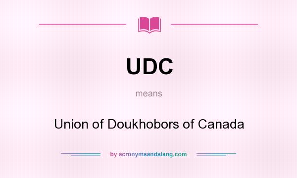 What does UDC mean? It stands for Union of Doukhobors of Canada