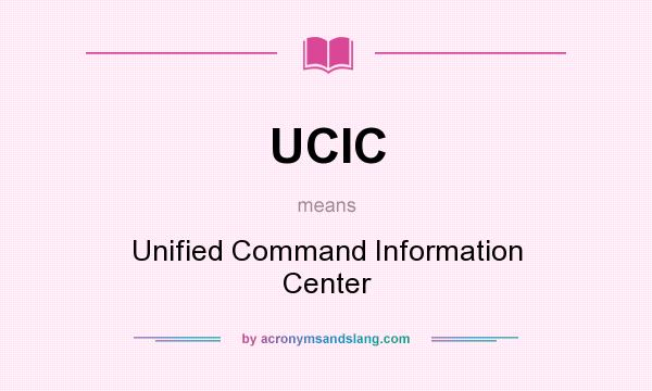 What does UCIC mean? It stands for Unified Command Information Center