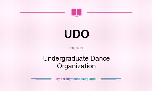 What does UDO mean? It stands for Undergraduate Dance Organization