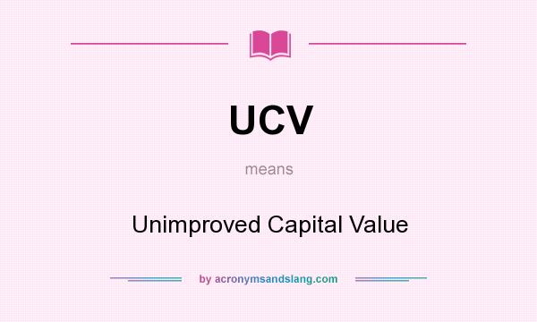 What does UCV mean? It stands for Unimproved Capital Value