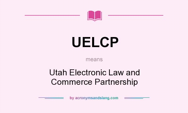 What does UELCP mean? It stands for Utah Electronic Law and Commerce Partnership