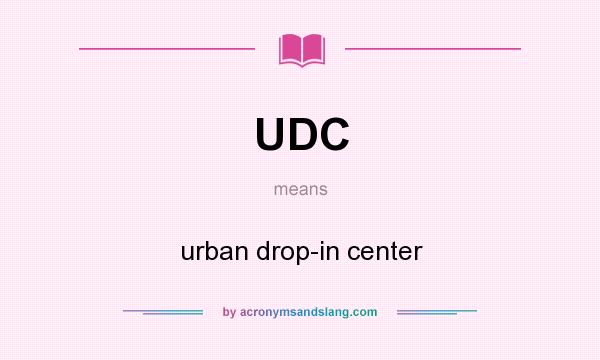 What does UDC mean? It stands for urban drop-in center