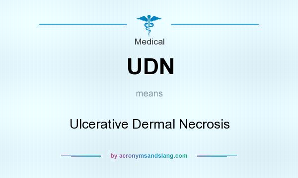 What does UDN mean? It stands for Ulcerative Dermal Necrosis
