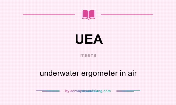 What does UEA mean? It stands for underwater ergometer in air