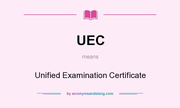 What does UEC mean? It stands for Unified Examination Certificate