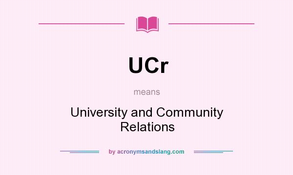 What does UCr mean? It stands for University and Community Relations