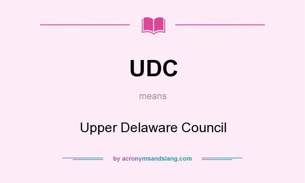 What does UDC mean? It stands for Upper Delaware Council