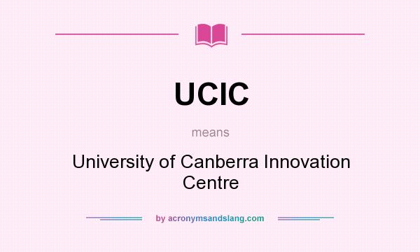 What does UCIC mean? It stands for University of Canberra Innovation Centre