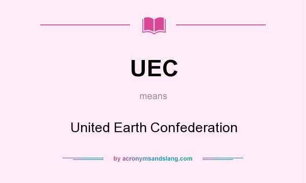 What does UEC mean? It stands for United Earth Confederation