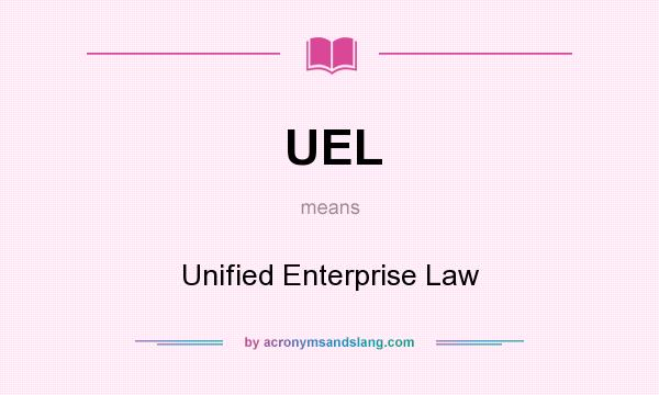 What does UEL mean? It stands for Unified Enterprise Law