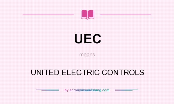 What does UEC mean? It stands for UNITED ELECTRIC CONTROLS