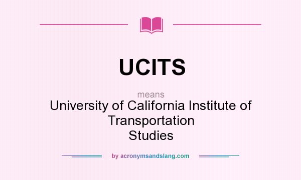 What does UCITS mean? It stands for University of California Institute of Transportation Studies